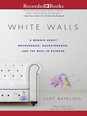 cover image of White Walls: a Memoir About Motherhood, Daughterhood, and the Mess in Between